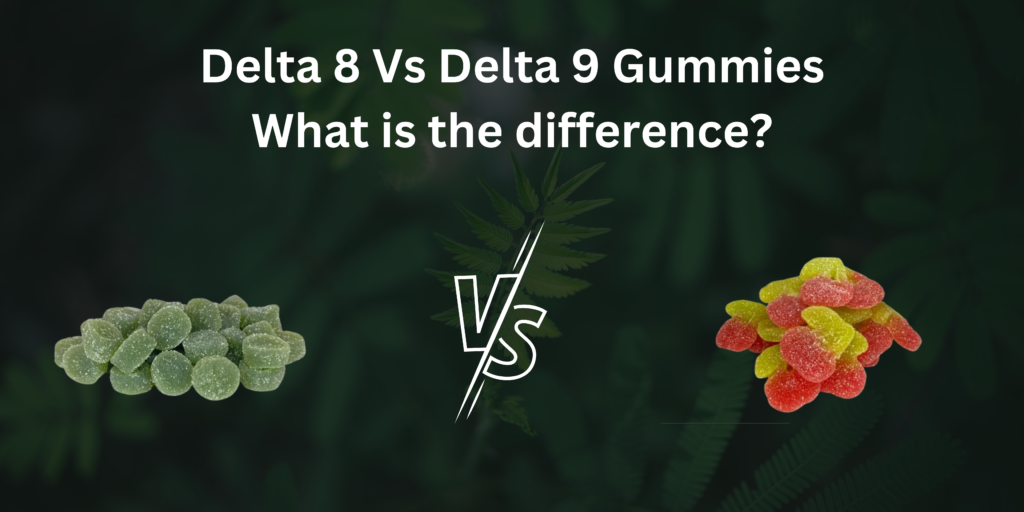 Delta 8 Vs Delta 9 Gummies: What is The Difference?